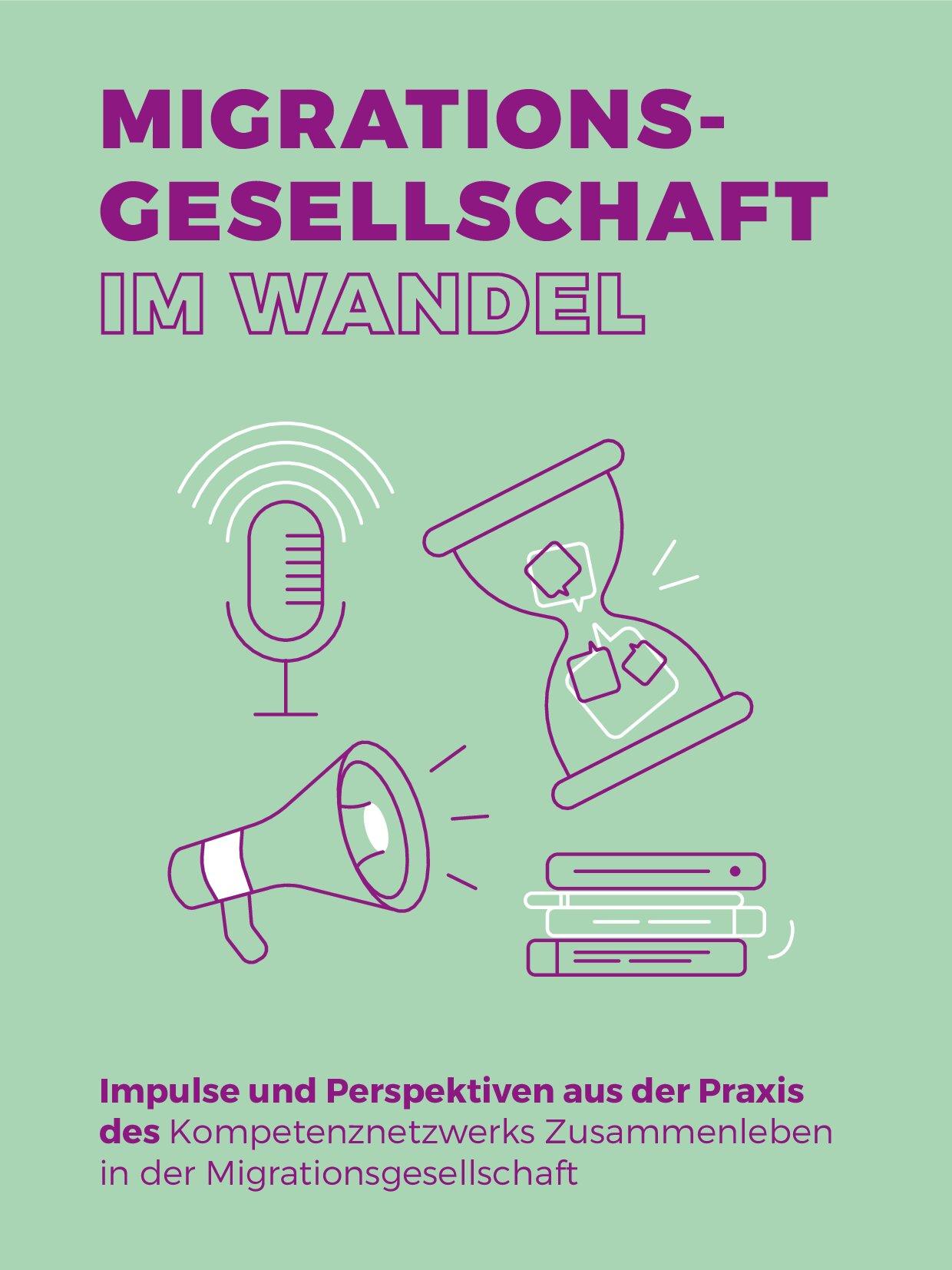 Cover von Migrationsgesellschaft im Wandel. Impulse und Perspektiven aus der Praxis des Kompetenznetzwerks Zusammenleben in der Migrationsgesellschaft