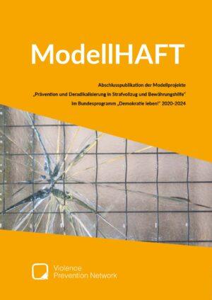 Cover von ModellHAFT. Abschlusspublikation der Modellprojekte "Prävention und Deradikalisierung in Strafvollzug und Bewährungshilfe" im Bundesprogramm "Demokratie leben!" 2020-2024