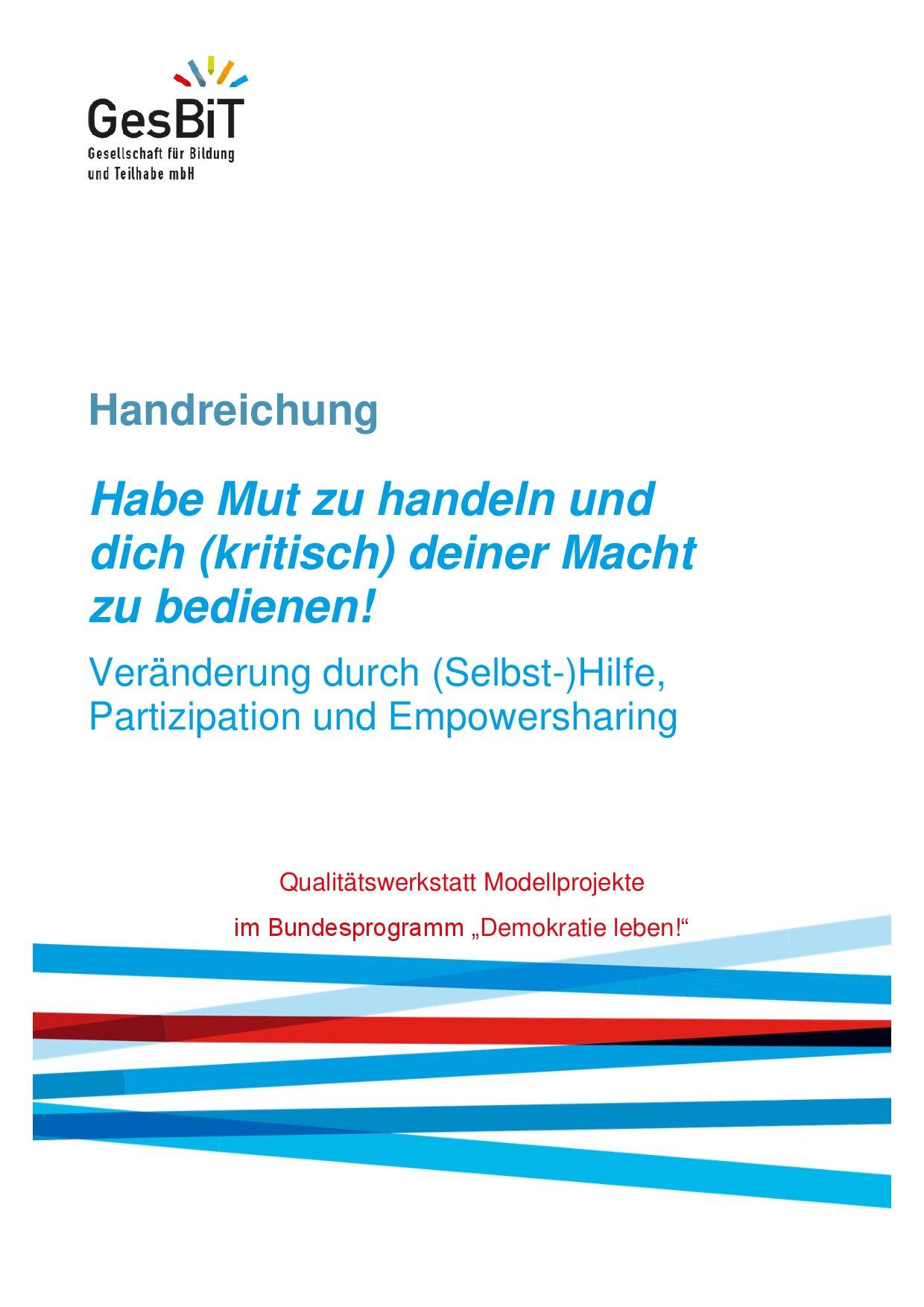 Cover von Habe Mut zu handeln und dich (kritisch) deiner Macht zu bedienen! Veränderung durch (Selbst-)Hilfe, Partizipation und Powersharing.  Qualitätswerkstatt Modellprojekte im Bundesprogramm "Demokratie leben!"