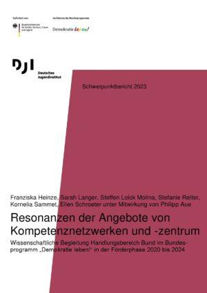 Cover von Schwerpunktbericht 2023. Resonanzen der Angebote von Kompetenznetzwerken und -zentrum. Wissenschaftliche Begleitung Handlungsbereich Bund im Bundesprogramm "Demokratie leben!" in der Förderphase 2020 bis 2024