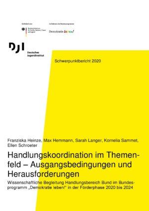 Cover von Schwerpunktbericht 2020. Handlungskoordination im Themenfeld – Ausgangsbedingungen und Herausforderungen. Wissenschaftliche Begleitung Handlungsbereich Bund im Bundesprogramm "Demokratie leben!" in der Förderphase 2020 bis 2024