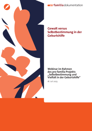 Cover von Gewalt versus Selbstbestimmung in der Geburtshilfe. Webinar im Rahmen des pro familia Projekts "Selbstbestimmung und Vielfalt in der Geburtshilfe"