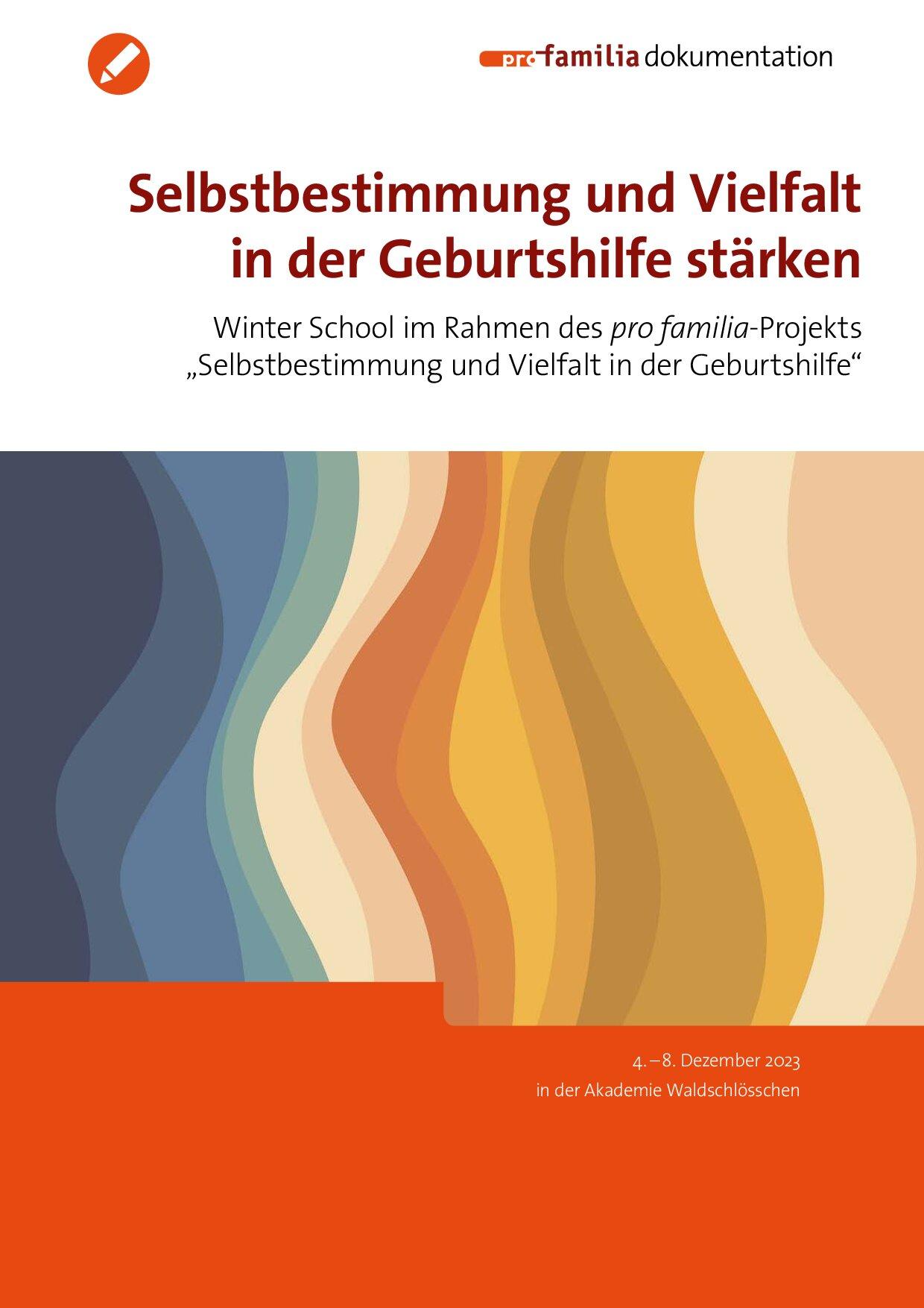Cover von Selbstbestimmung und Vielfalt in der Geburtshilfe stärken. Winter School im Rahmen des pro familia-Projekts "Selbstbestimmung und Vielfalt in der Geburtshilfe"