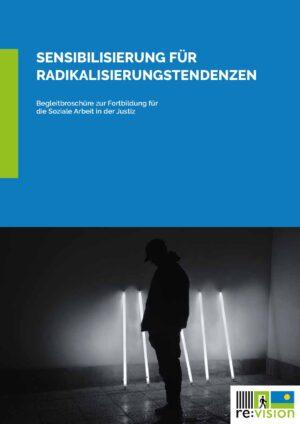 Cover von Sensibilisierung für Radikalisierungstendenzen. Begleitbroschüre zur Fortbildung für die Soziale Arbeit in der Justiz