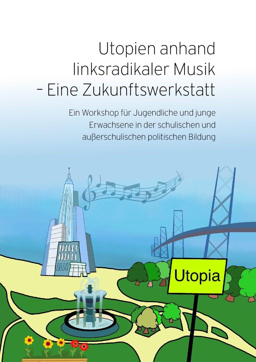 Cover von Utopien anhand linksradikaler Musik – Eine Zukunftswerkstatt. Ein Workshop für Jugendliche und junge Erwachsene in der schulischen und außerschulischen politischen Bildung