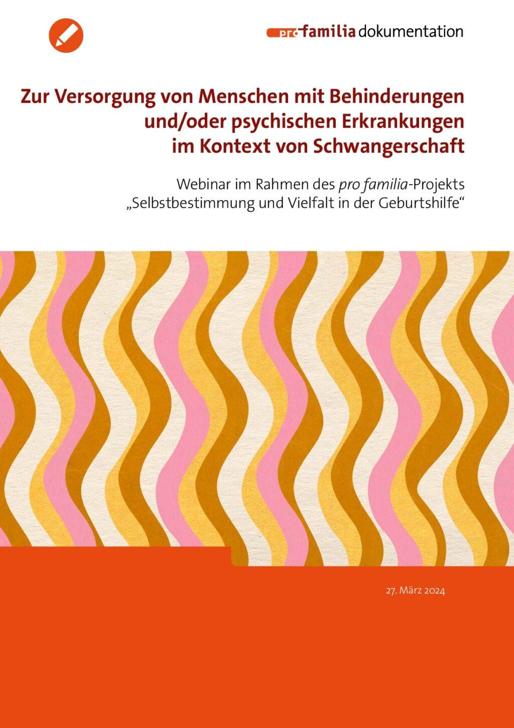 Cover von Zur Versorgung von Menschen mit Behinderungen und/oder psychischen Erkrankungen im Kontext von Schwangerschaft. Webinar im Rahmen des pro familia-Projekts "Selbstbestimmung und Vielfalt in der Geburtshilfe"