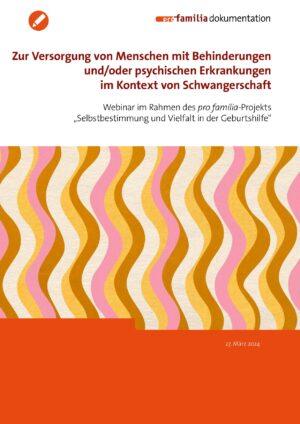 Cover von Zur Versorgung von Menschen mit Behinderungen und/oder psychischen Erkrankungen im Kontext von Schwangerschaft. Webinar im Rahmen des pro familia-Projekts "Selbstbestimmung und Vielfalt in der Geburtshilfe"