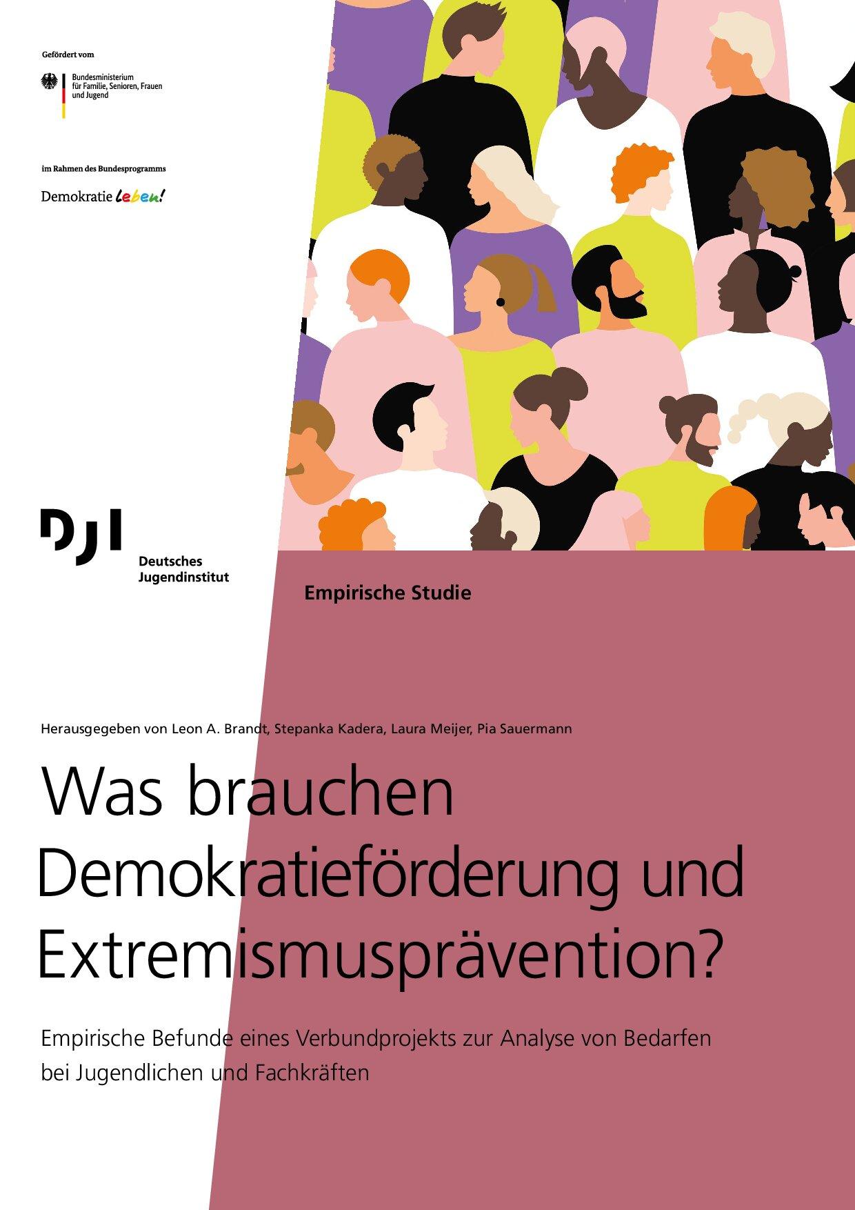 Cover von Empirische Studie: Was brauchen Demokratieförderung und Extremismusprävention? Empirische Befunde eines Verbundprojekts zur Analyse von Bedarfen bei Jugendlichen und Fachkräften