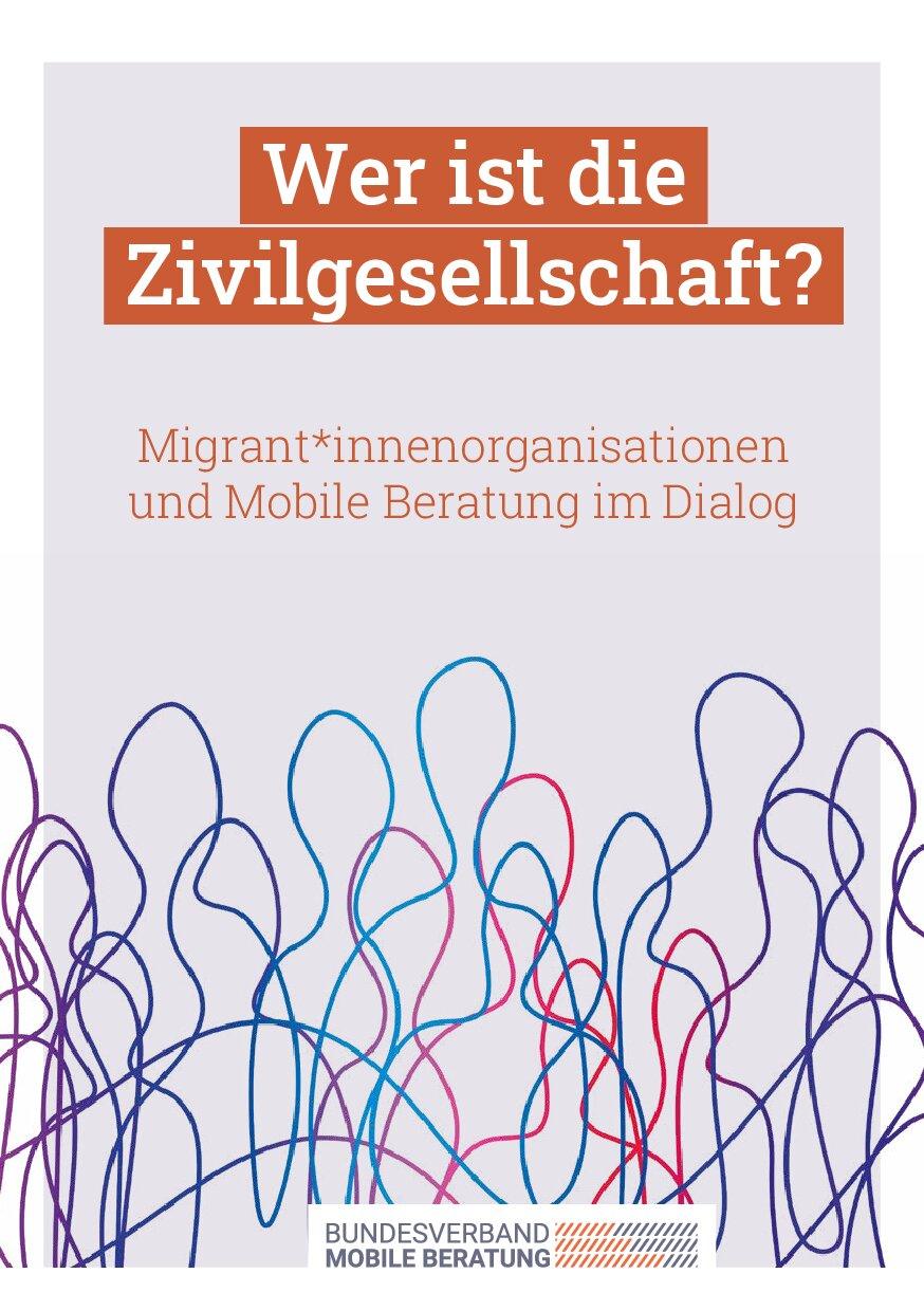 Cover von Wer ist die Zivilgesellschaft? Migrant*innenorganisationen und Mobile Beratung im Dialog
