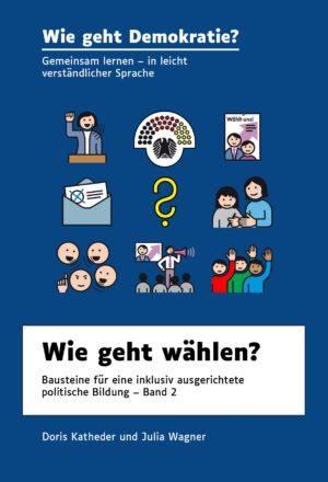 Cover von Wie geht Demokratie? Wie geht wählen? Bausteine für eine inklusiv ausgerichtete politische Bildung – Band 2