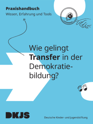 Cover von Wie gelingt Transfer in der Demokratiebildung? Praxishandbuch: Wissen, Erfahrung und Tools