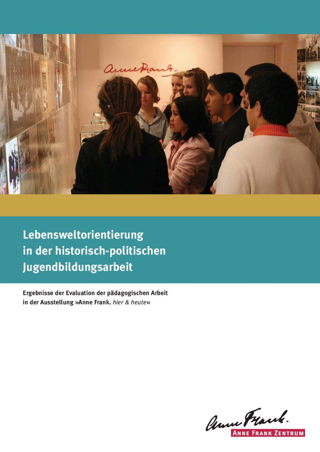 Cover von Lebensweltorientierung in der historisch-politischen Jugendbildungsarbeit. Ergebnisse der Evaluation der pädagogischen Arbeit in der Ausstellung "Anne Frank. Hier & heute"