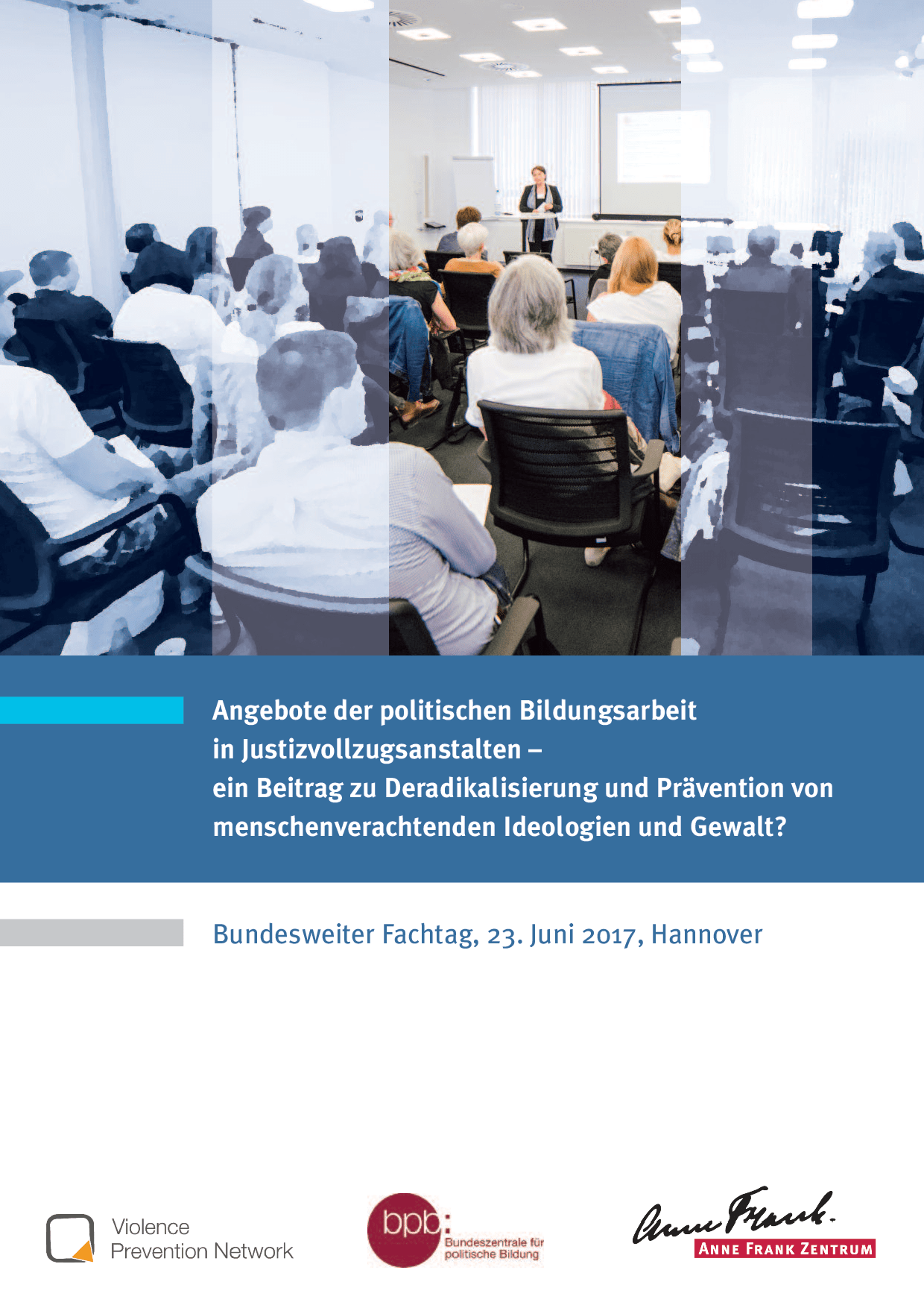Cover von Angebote der politischen Bildungsarbeit in Justizvollzugs anstalten – ein Beitrag zu Deradikalisierung und Prävention von menschenverachtenden Ideologien und Gewalt? Bundesweiter Fachtag, 23. Juni 2017, Hannover