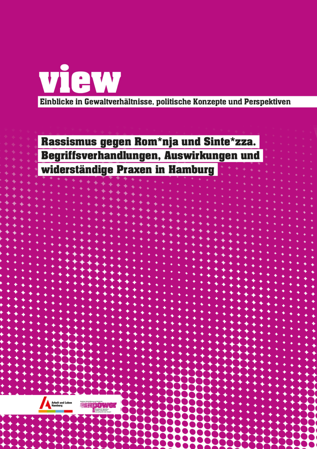 Cover von view. Einblicke in Gewaltverhältnisse, politische Konzepte und Perspektiven. Rassismus gegen Rom*nja und Sinte*zza. Begriffsverhandlungen, Auswirkungen und widerständige Praxen in Hamburg