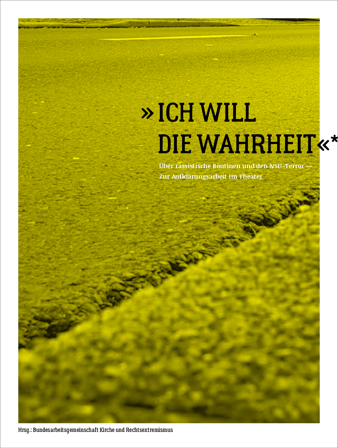 Cover von »ICH WILL DIE WAHRHEIT«. Über rassistische Routinen und den NSU-Terror — Zur Aufklärungsarbeit im Theater