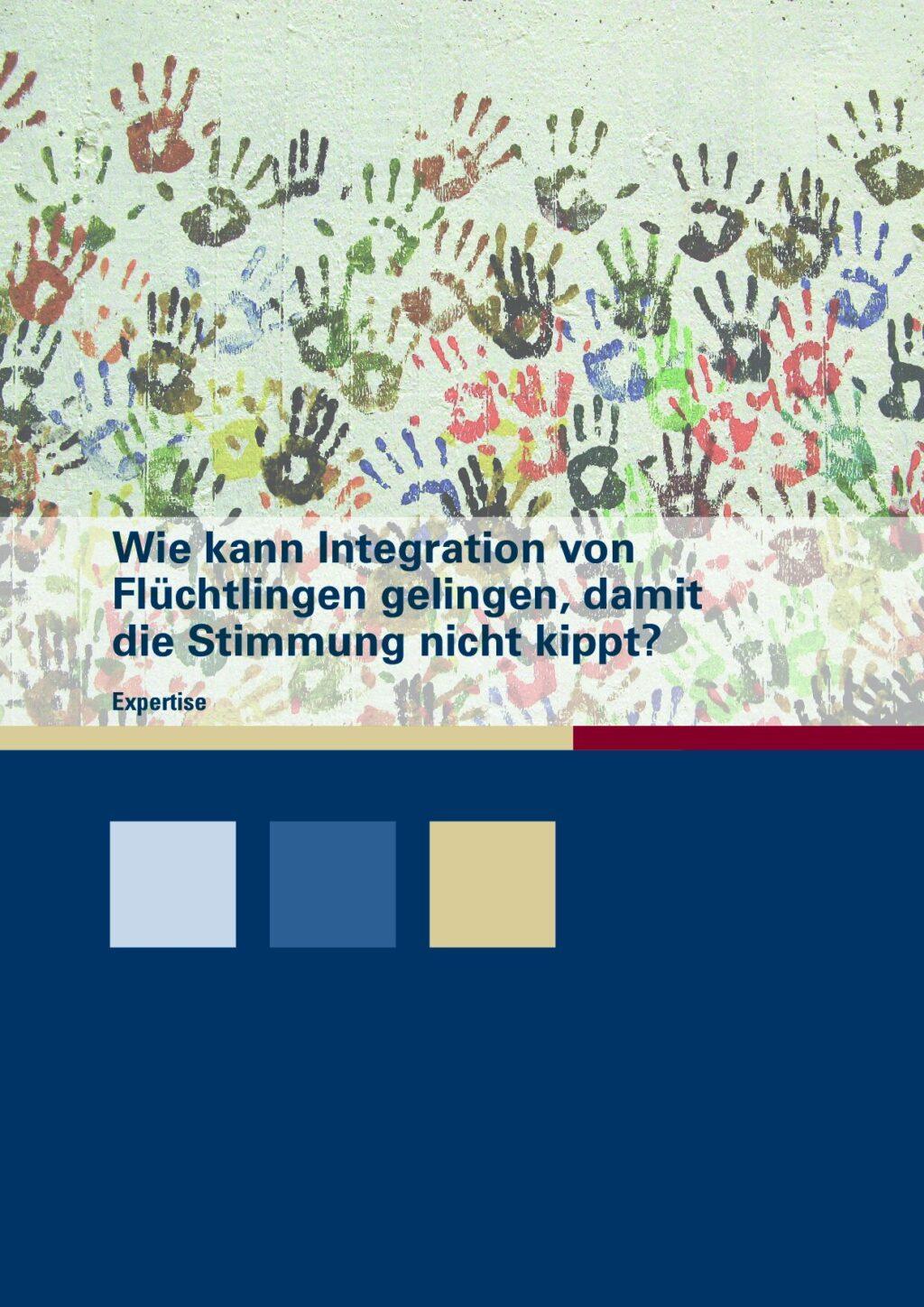 Cover von Wie kann Integration von Flüchtlingen gelingen, damit die Stimmung nicht kippt? Eine Expertise