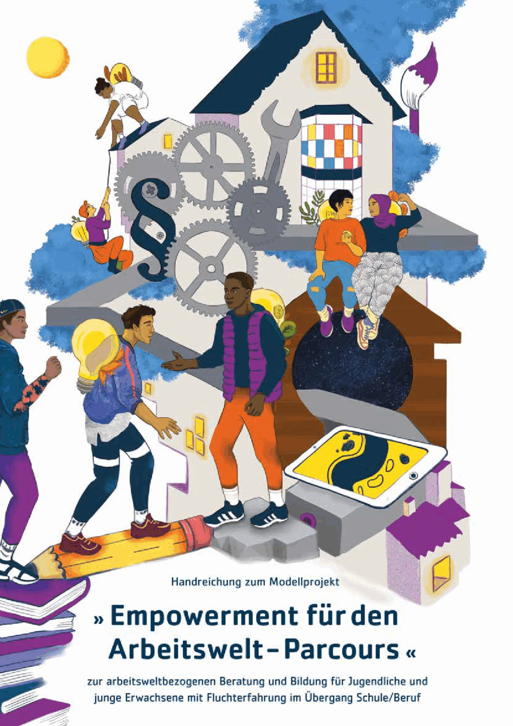 Cover von Handreichung zum Modellprojekt "Empowerment für den Arbeitswelt-Parcours" zur arbeitsweltbezogenen Beratung und Bildung für Jugendliche und junge Erwachsene mit Fluchterfahrung im Übergang Schule/Beruf