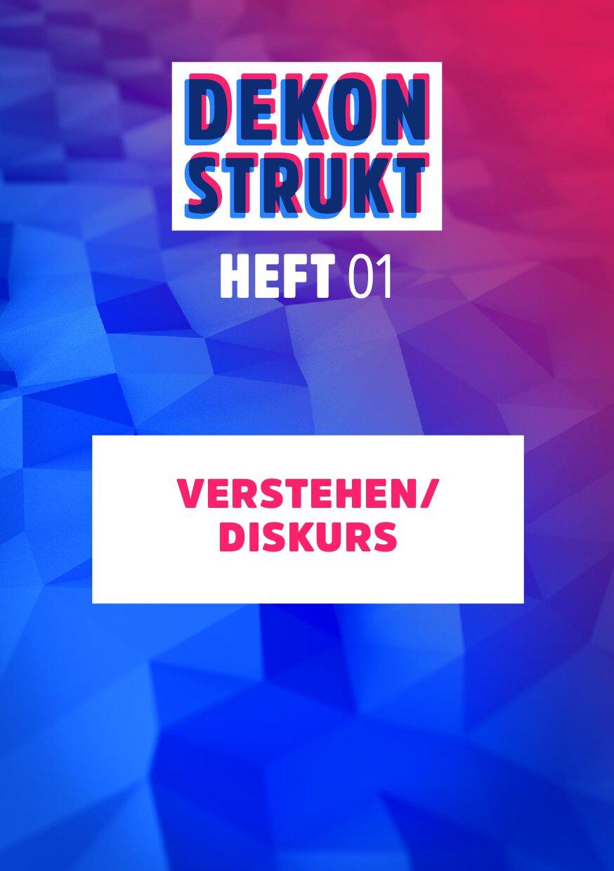 Cover von Dekonstrukt. Heft 1. Verstehen. Diskurs die Neue Rechte und ihre Strategien