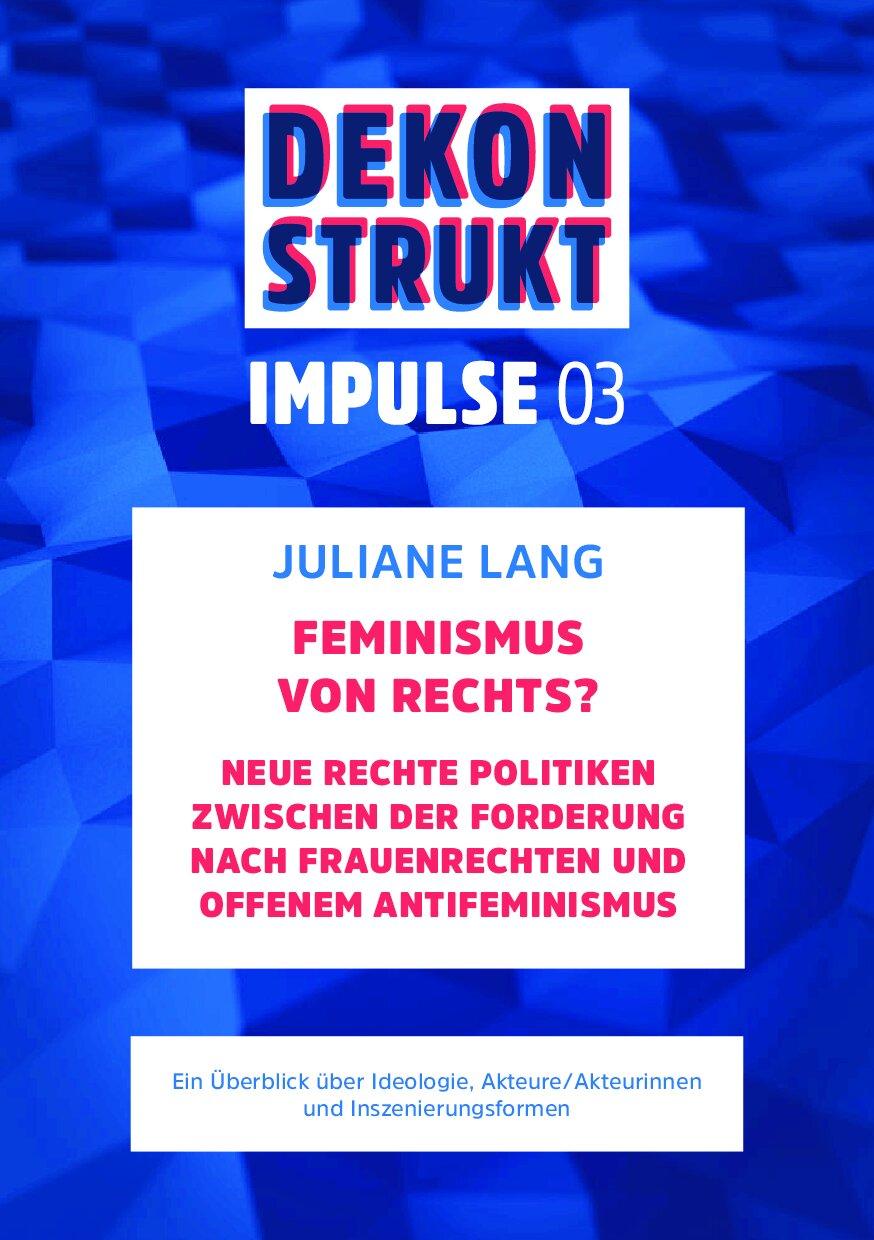 Cover von Dekonstrukt. Impulse 03. Feminismus von rechts? Neue rechte Politiken zwischen der Forderung nach Frauenrechten und offenem Antifeminismus