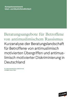 Cover von Beratungsangebote für Betroffene von antimuslimischem Rassismus. Kurzanalyse der Beratungslandschaft für Betroffene von antimuslimisch motivierten Übergriffen und antimuslimisch motivierter Diskriminierung in Deutschland