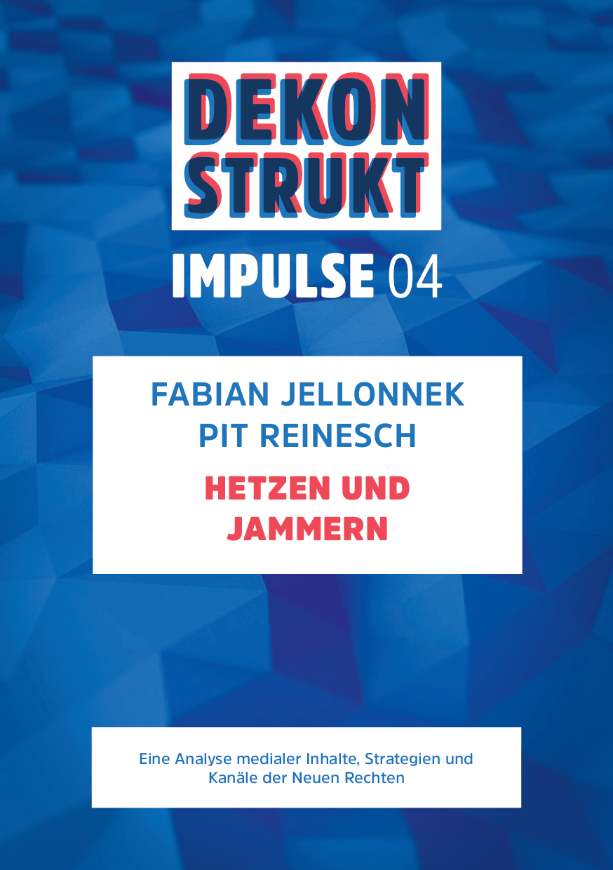 Cover von Dekonstrukt. Impulse 04. Hetzen und Jammern. Eine Analyse medialer Inhalte, Strategien und Kanäle der Neuen Rechten.