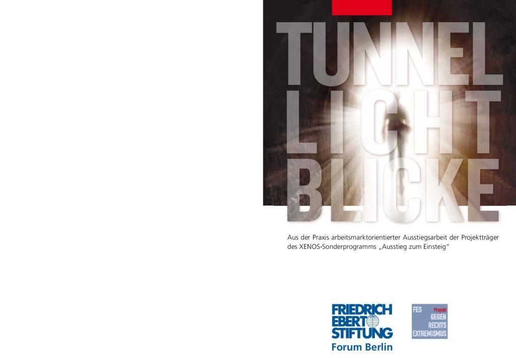 Cover von Tunnel Licht Blicke. Aus der Praxis arbeitsmarktorientierter Ausstiegsarbeit der Projektträger des XENOS-Sonderprogramms "Ausstieg zum Einstieg"