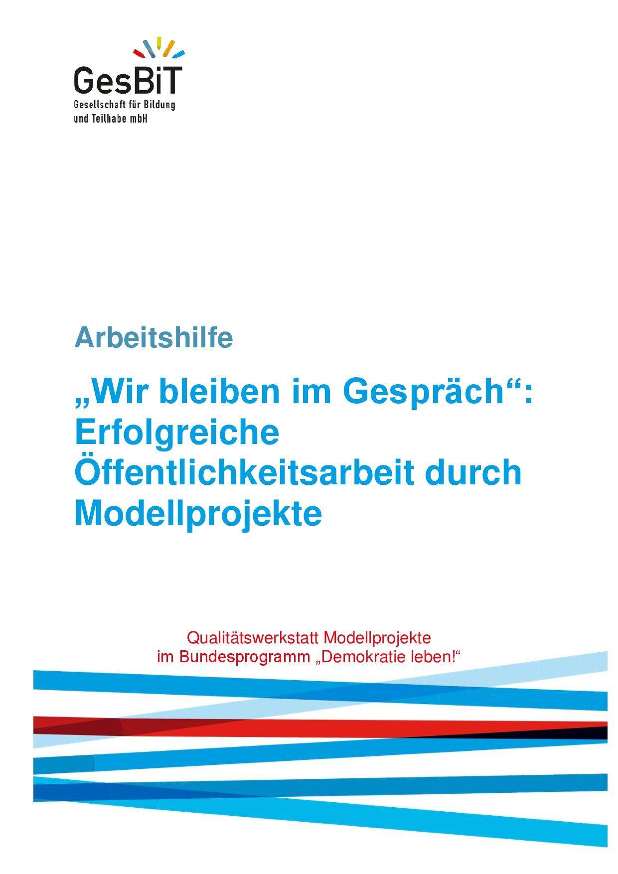 Cover von Arbeitshilfe "Wir bleiben im Gespräch": Erfolgreiche Öffentlichkeitsarbeit durch Modellprojekte. Qualitätswerkstatt Modellprojekte im Bundesprogramm "Demokratie leben!"