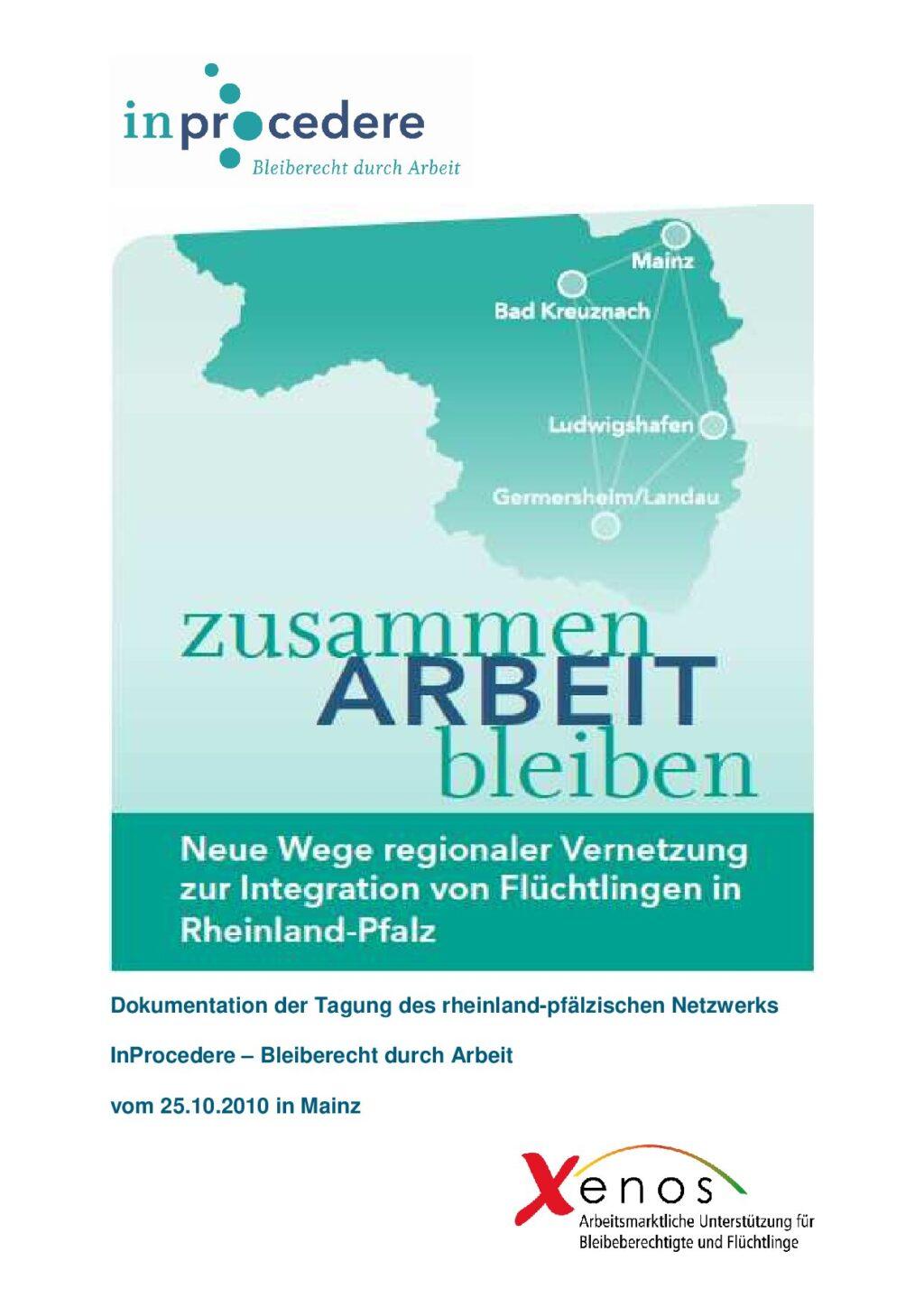 Cover von Zusammen. Arbeit. Bleiben. Neue Wege regionaler Vernetzung zur Integration von Flüchtlingen in Rheinland-Pfalz. Dokumentation der Tagung des rheinland-pfälzischen Netzwerks InProcedere – Bleiberecht durch Arbeit vom 25.05.2010