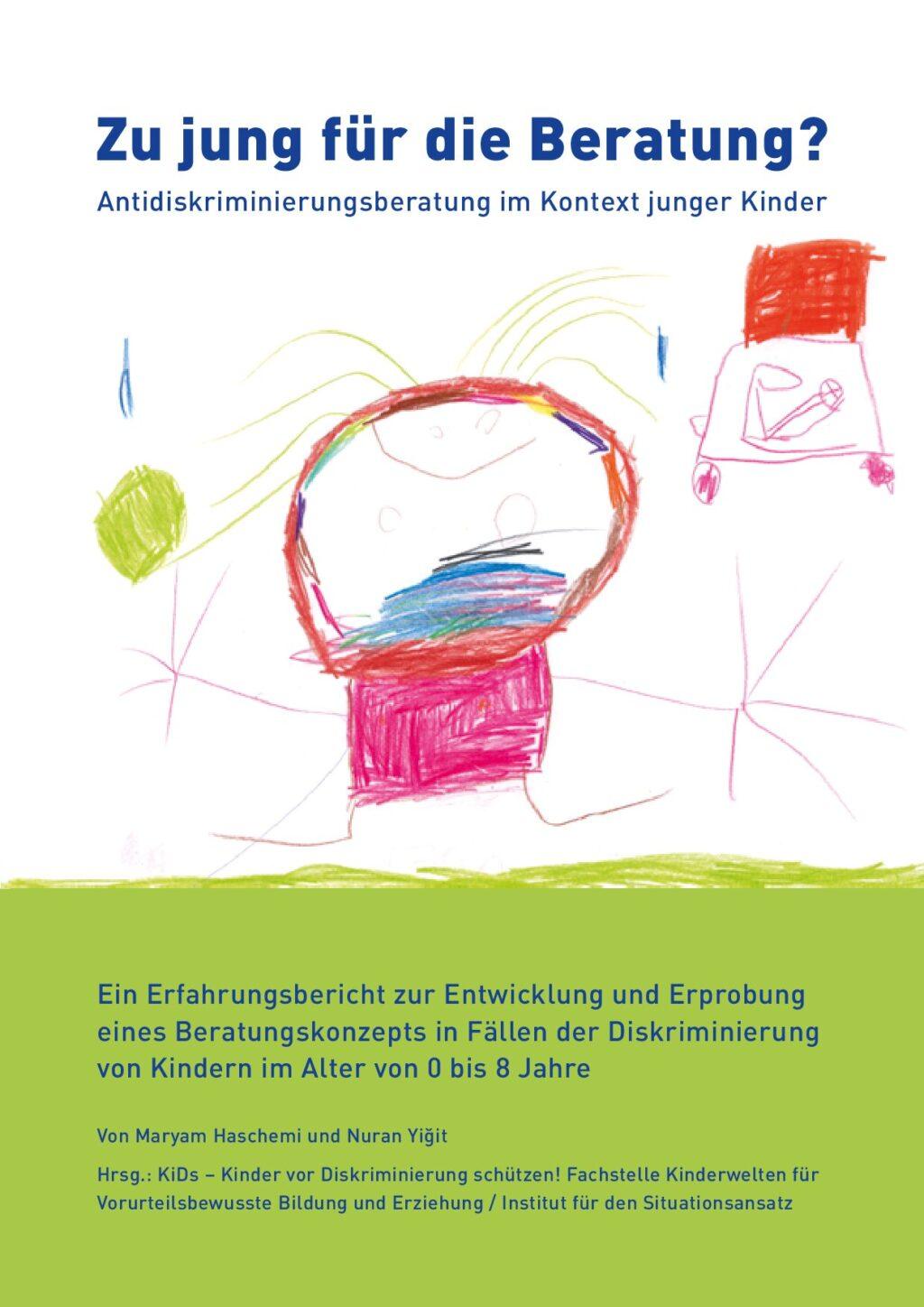 Cover von Zu jung für die Beratung? Antidiskriminierungsberatung im Kontext junger Kinder. Ein Erfahrungsbericht zur Entwicklung und Erprobung eines Beratungskonzepts in Fällen der Diskriminierung von Kindern im Alter von 0 bis 8 Jahre