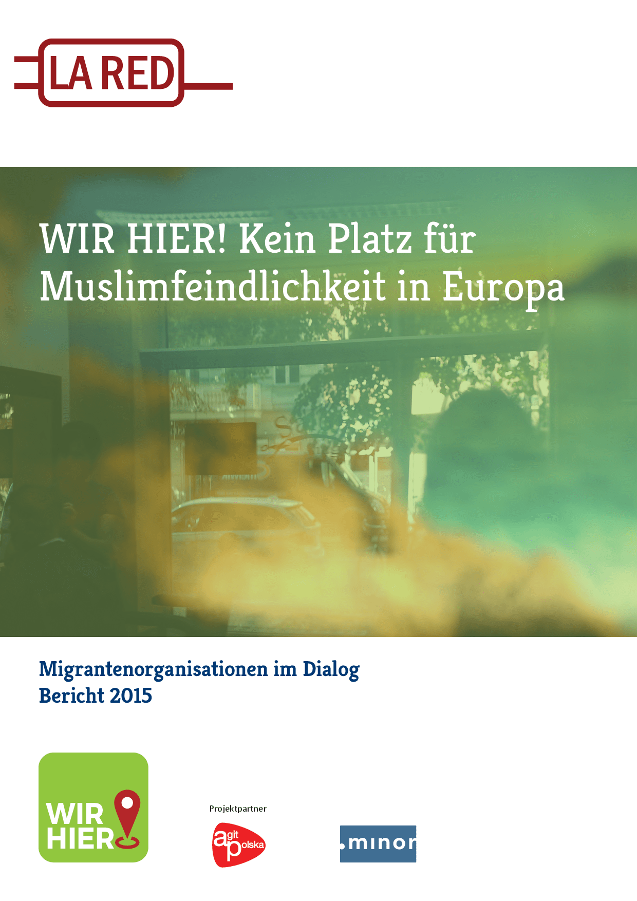 Cover von Wir hier! Kein Platz für Muslimfeindlichkeit in Europa! Migrantenorganisationen im Dialog. Bericht 2015