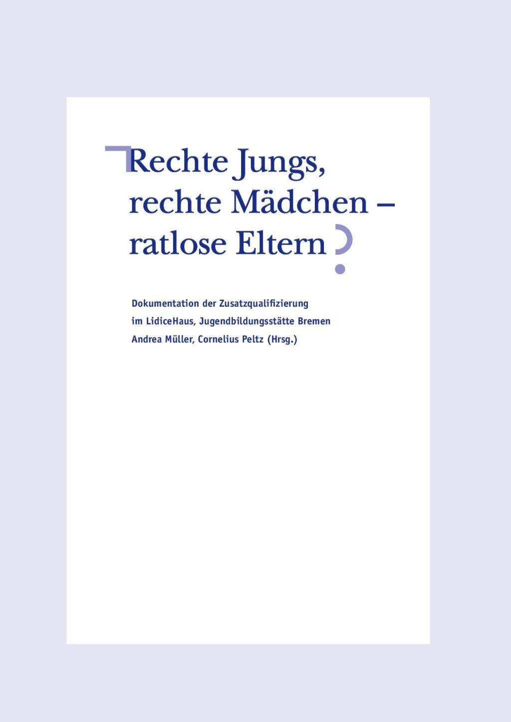 Cover von Rechte Jungs, rechte Mädchen – ratlose Eltern? Dokumentation der Zusatzqualifizierung im LidiceHaus, Jugendbildungsstätte Bremen