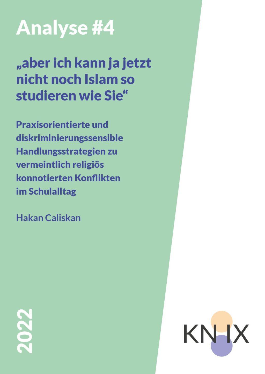 Cover von Analyse #4: "aber ich kann ja jetzt nicht noch Islam so studieren wie Sie". Praxisorientierte und diskriminierungssensible Handlungsstrategien zu vermeintlich religiös konnotierten Konflikten im Schulalltag
