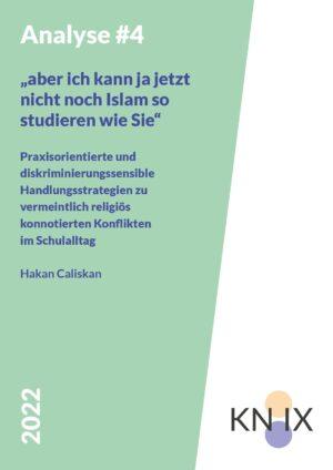 Cover von Analyse #4: "aber ich kann ja jetzt nicht noch Islam so studieren wie Sie". Praxisorientierte und diskriminierungssensible Handlungsstrategien zu vermeintlich religiös konnotierten Konflikten im Schulalltag