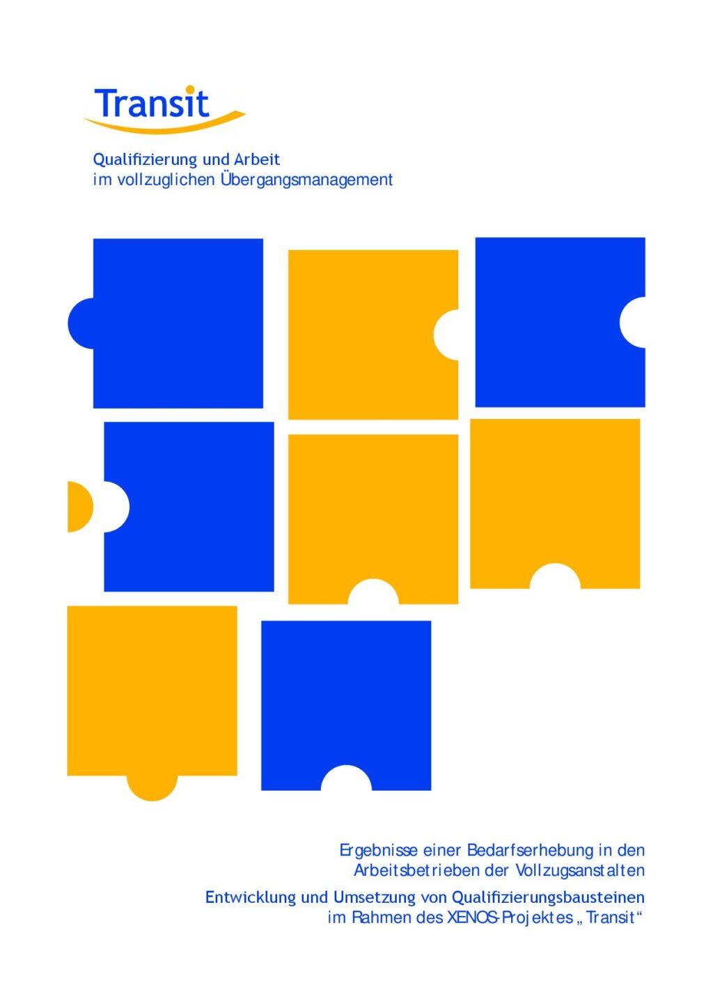 Cover von Transit. Qualifizierung und Arbeit im vollzuglichen Übergangsmanagement. Ergebnisse einer Bedarfserhebung in den Arbeitsbetrieben der Vollzugsanstalten. Entwicklung und Umsetzung von Qualifizierungsbausteinen im Rahmen des XENOS Projektes "Transit"