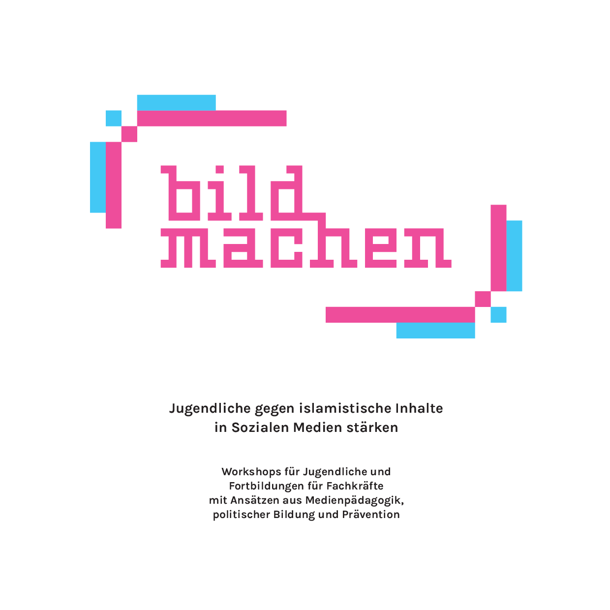 Cover von bildmachen. Jugendliche gegen islamistische Inhalte in Sozialen Medien stärken. Workshops für Jugendliche und Fortbildungen für Fachkräfte mit Ansätzen aus Medienpädagogik, politischer Bildung und Prävention