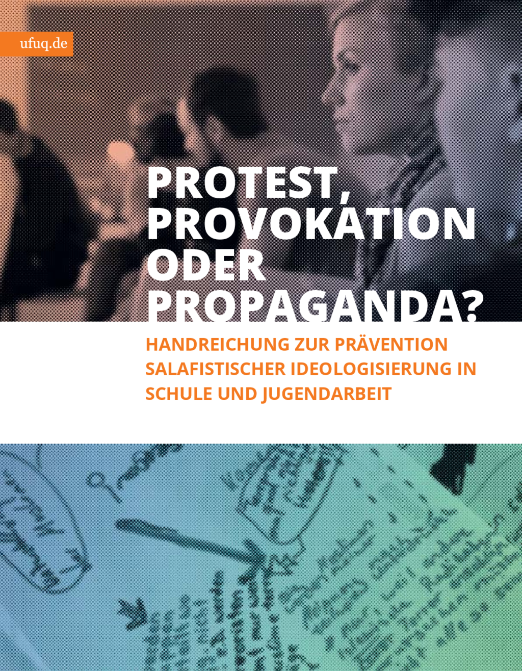 Cover von Protest, Provokation oder Propaganda? Handreichung zur Prävention salafistischer Ideologisierung in Schule und Jugendarbeit