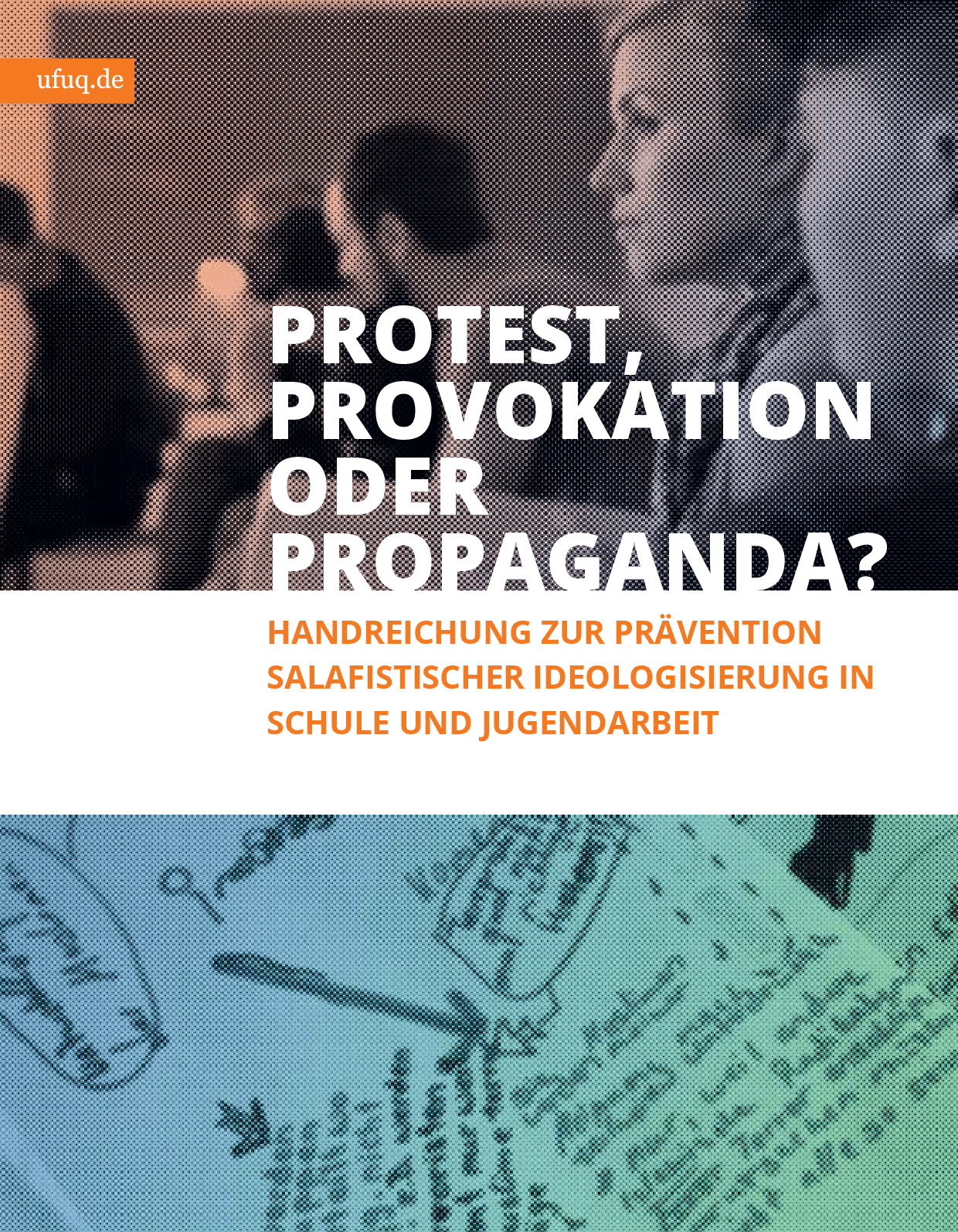 Cover von Protest, Provokation oder Propaganda? Handreichung zur Prävention salafistischer Ideologisierung in Schule und Jugendarbeit