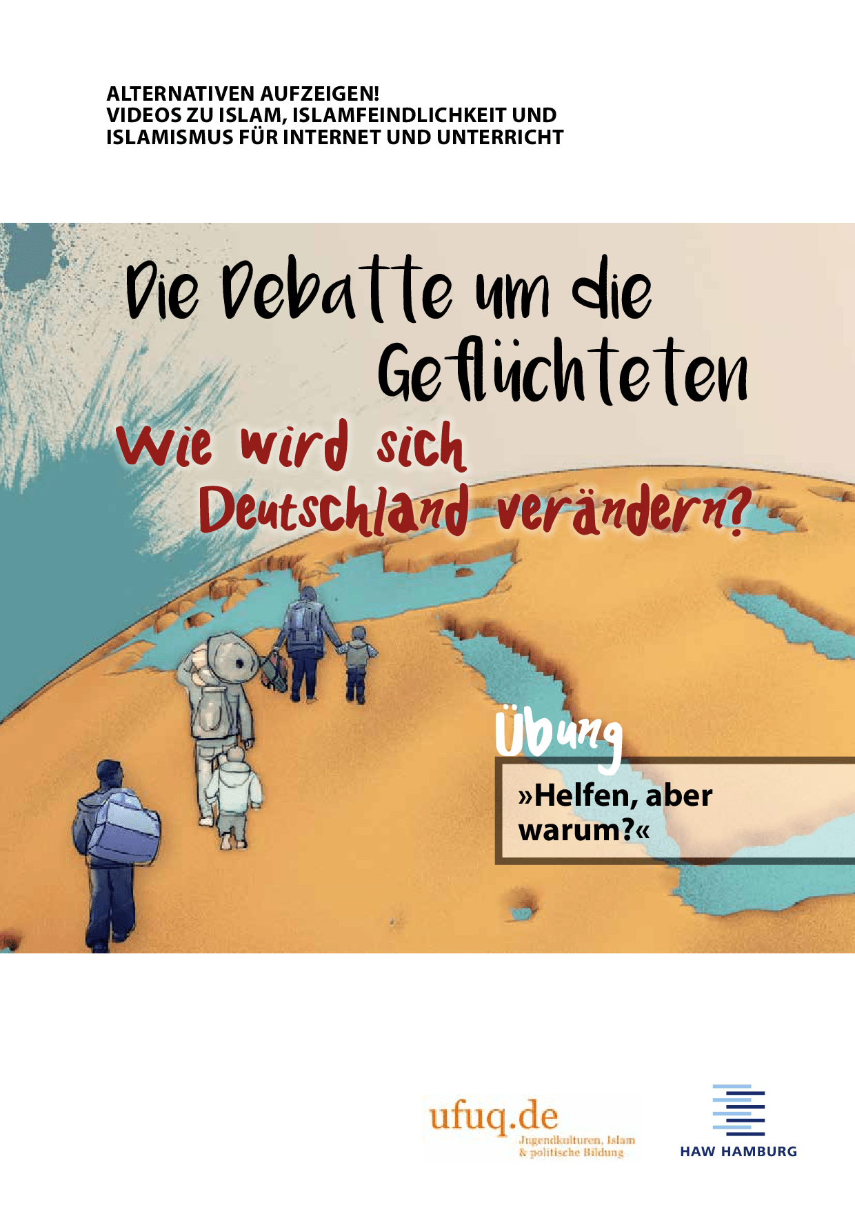 Cover von Alternativen aufzeigen! Kurzfilme zu Islam, Islamfeindlichkeit, Demokratie und Islamismus. Modul 1: Die Debatte um die Geflüchteten. Wie wird sich Deutschland verändern. Film: Hintergrund: Wer sind eigentlich die Geflüchteten? Drei Fluchtgeschichten