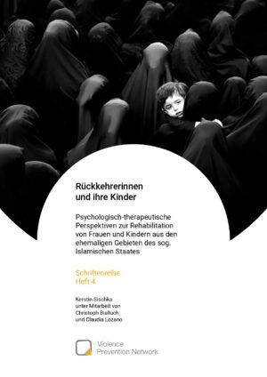 Cover von Schriftenreihe Heft 4: Rückkehrerinnen und ihre Kinder. Psychologisch-therapeutische Perspektiven zur Rehabilitation von Frauen und Kindern aus den ehemaligen Gebieten des sog. Islamischen Staates