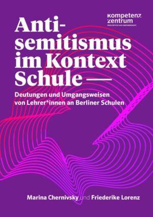 Cover von Antisemitismus im Kontext Schule – Deutungen und Umgangsweisen von Lehrer*innen an Berliner Schulen