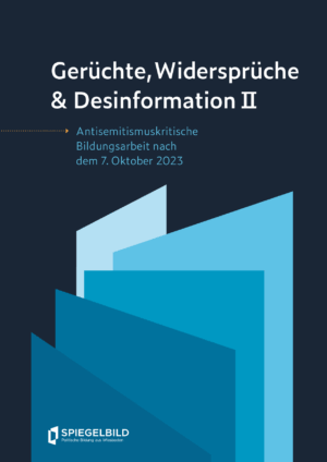 Cover von Gerüchte, Widersprüche & Desinformation II. Antisemitismuskritische Bildungsarbeit nach dem 7. Oktober 2023