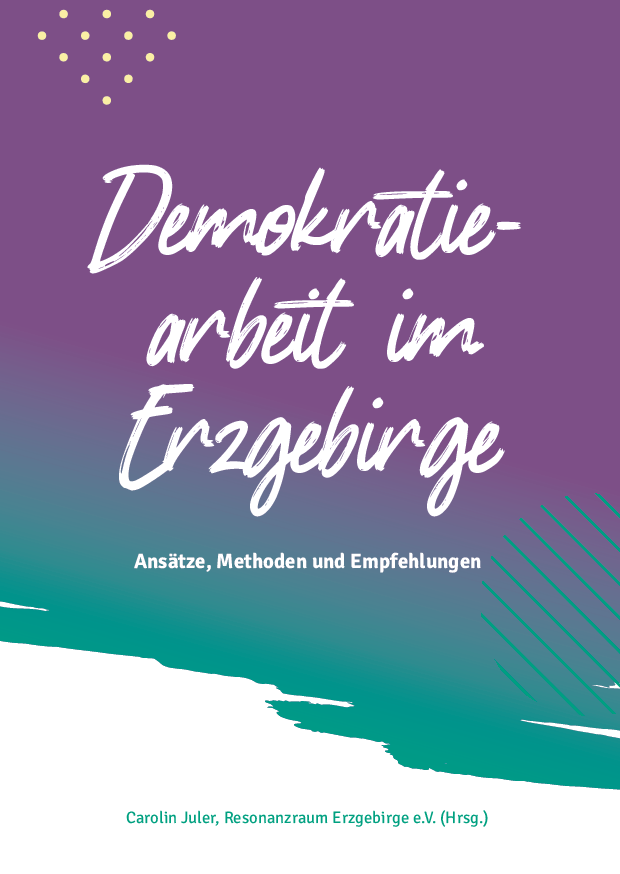 Cover von Demokratiearbeit im Erzgebirge. Ansätze, Methoden und Empfehlungen