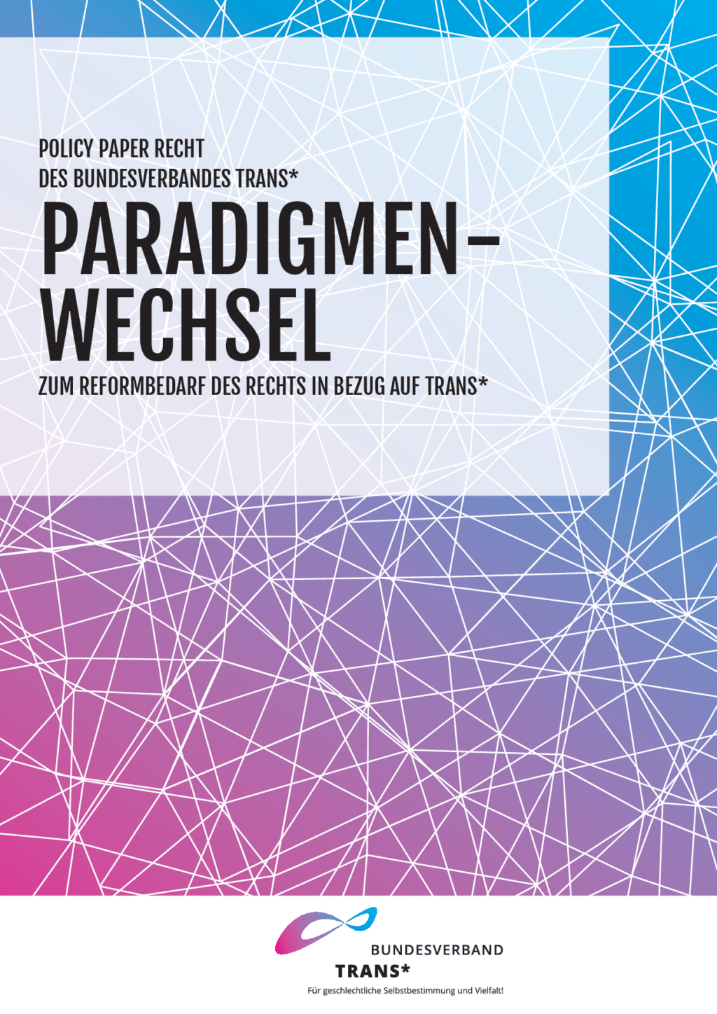 Cover von Policy Paper Recht des Bundesverbandes Trans*: Paradigmenwechsel. Zum Reformbedarf des Rechts in Bezug auf Trans*