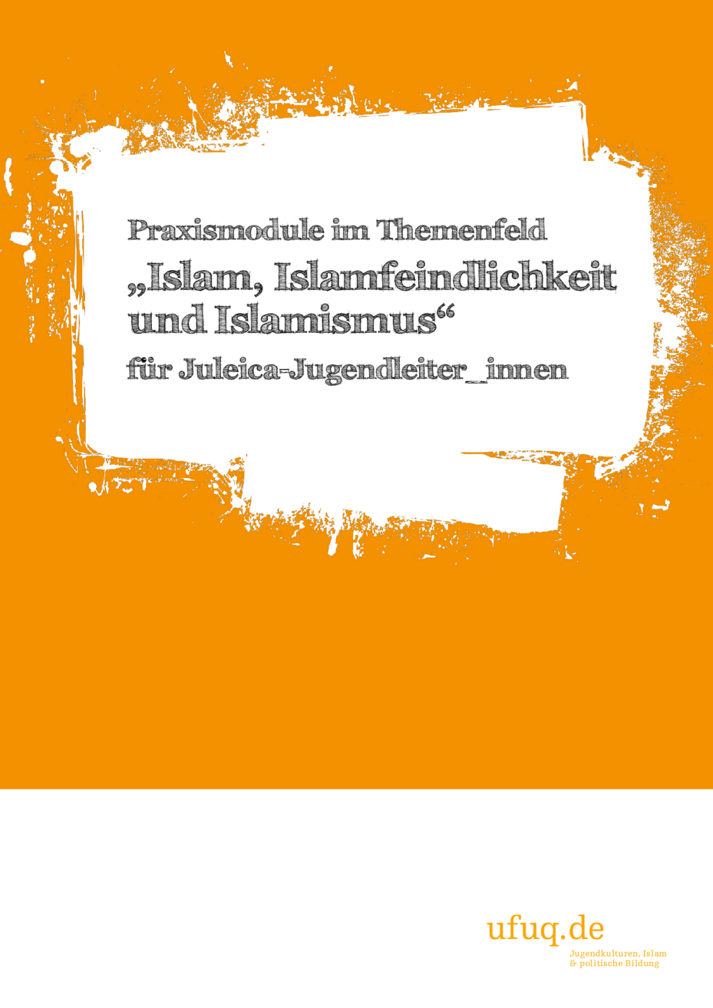 Cover von Praxismodule im Themenfeld "Islam, Islamfeindlichkeit und Islamismus" für Juleica Jugendleiter_innen