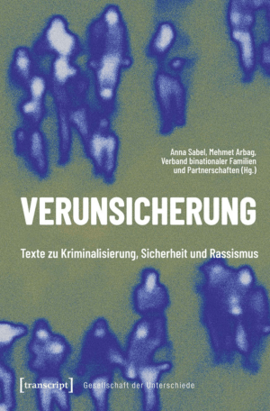 Cover von Verunsicherung. Texte zu Kriminalisierung, Sicherheit und Rassismus. Gesellschaft der Unterschiede – Band 92