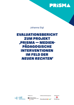 Cover von Evaluationsbericht zum Projekt ‚Prisma-Medienpädagogische Interventionen im Feld der "Neuen Rechten‘