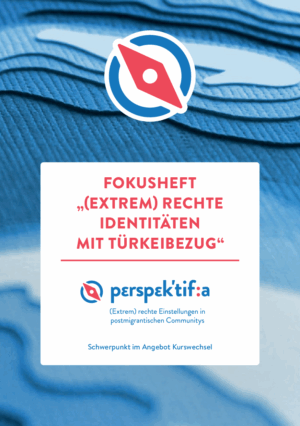 Cover von FOKUSHEFT: "(EXTREM) RECHTE IDENTITÄTEN MIT TÜRKEIBEZUG"