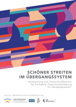 Cover von Schöner Streiten im Übergangssystem – Handreichung zum Thema Konflikte von der Fachstelle "Demokratieförderung im Übergangssystem"