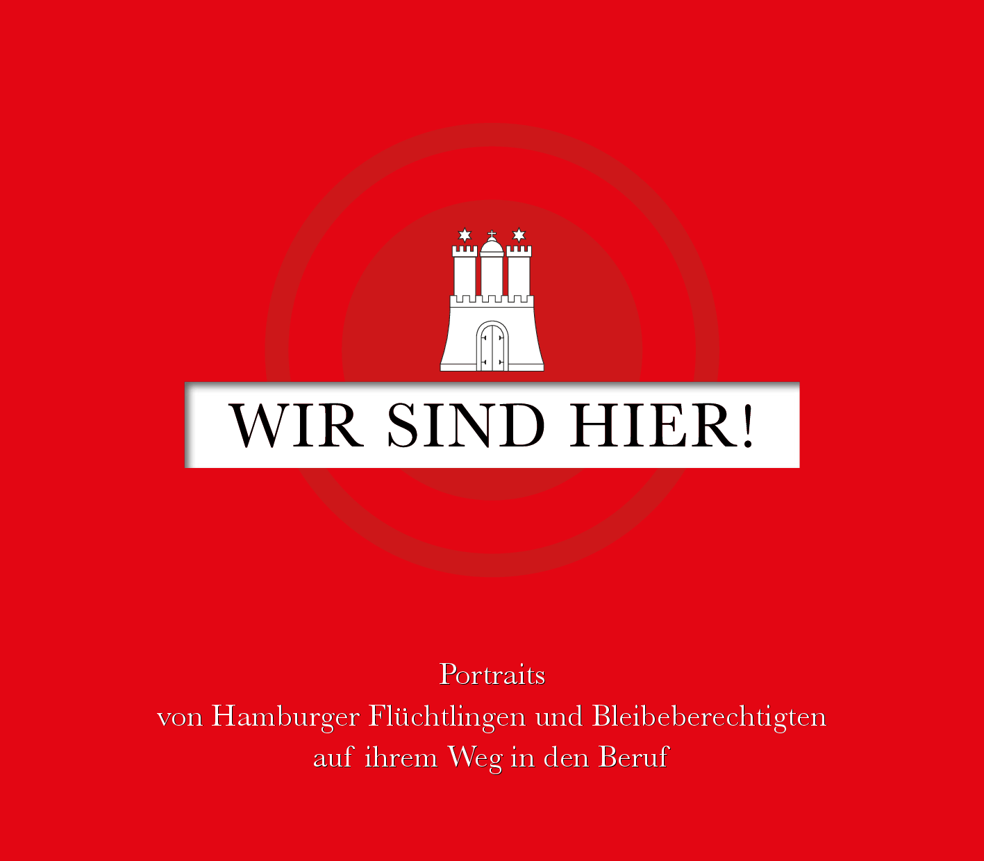 Cover von Wir sind hier! Portraits von Hamburger Flüchtlingen und Bleibeberechtigten auf ihrem Weg in den Beruf