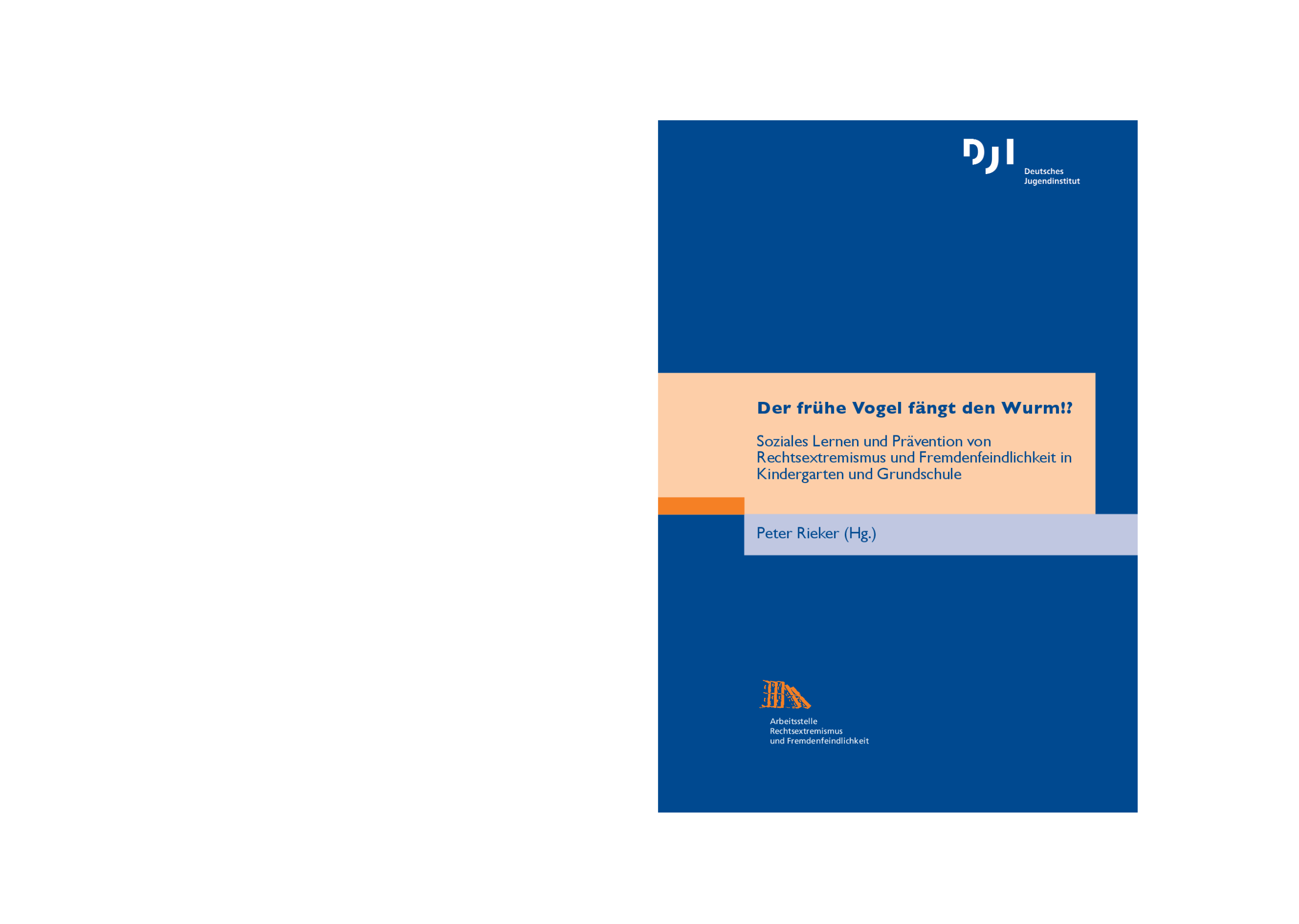 Cover von Der frühe Vogel fängt den Wurm!? Soziales Lernen und Prävention von Rechtsextremismus und Fremdenfeindlichkeit in Kindergarten und Grundschule
